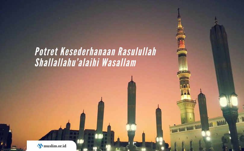 Potret Kesederhanaan Rasulullah Shallallahu’alaihi Wasallam