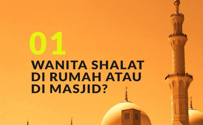 Manakah yang Lebih Utama, Wanita Shalat di Rumah atau di Masjid? (Bag. 1)