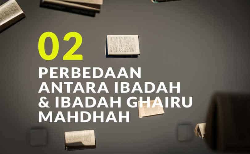 Perbedaan antara Ibadah Mahdhah dan Ibadah Ghairu Mahdhah (Bag. 2)