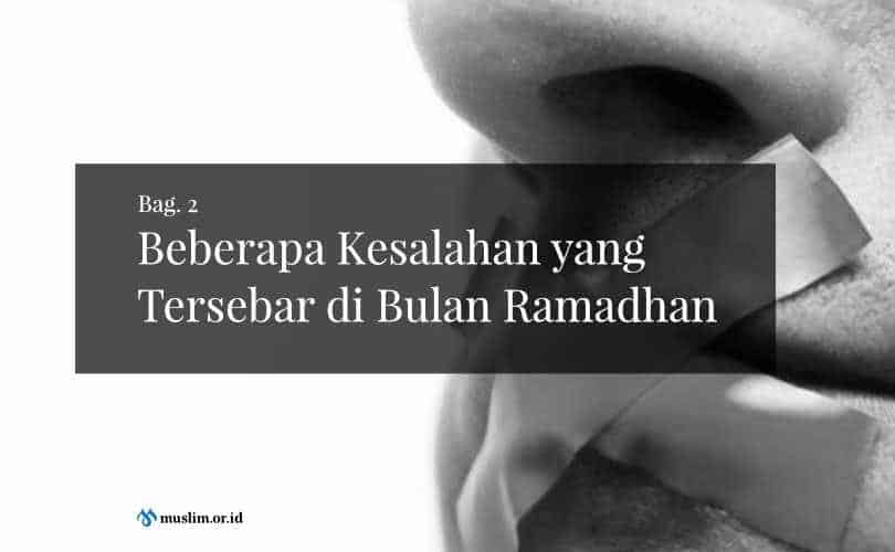 Beberapa Kesalahan yang Tersebar di Bulan Ramadhan (Bag. 2)