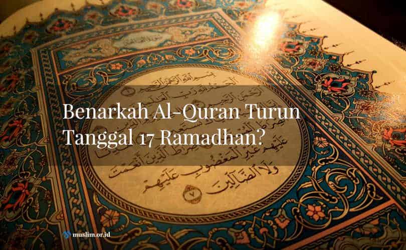 Benarkah Al-Quran Turun Tanggal 17 Ramadhan?