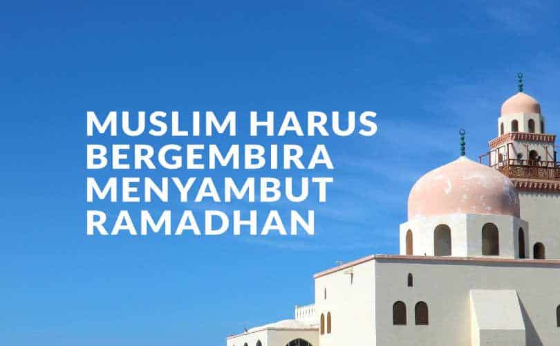Muslim Harus Bergembira Menyambut Ramadhan