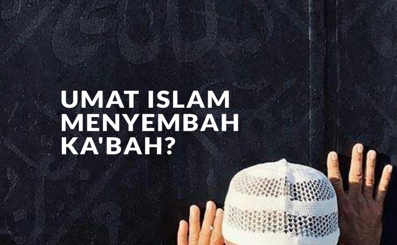 Jawaban Atas Tuduhan: Umat Islam Menyembah Ka’bah