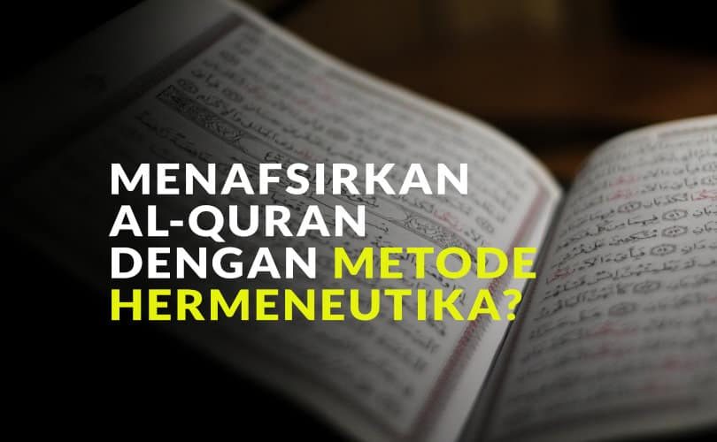 Al-Quran Tidak Bisa Ditafsirkan dengan Metode Hermeneutika
