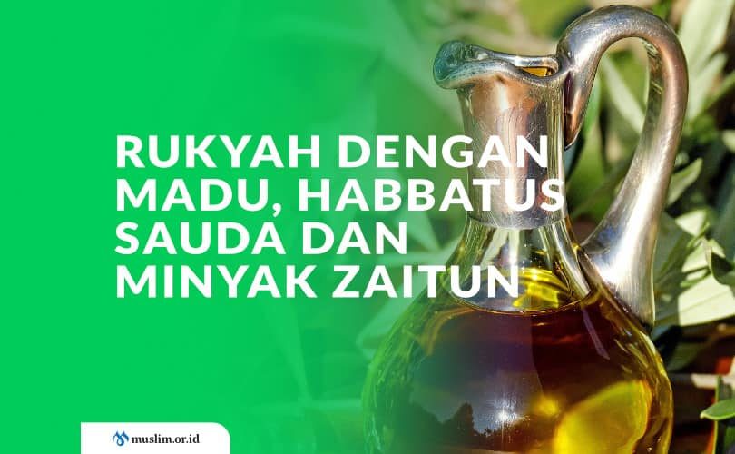 Ruqyah dengan Madu, Habbatus Sauda dan Minyak Zaitun
