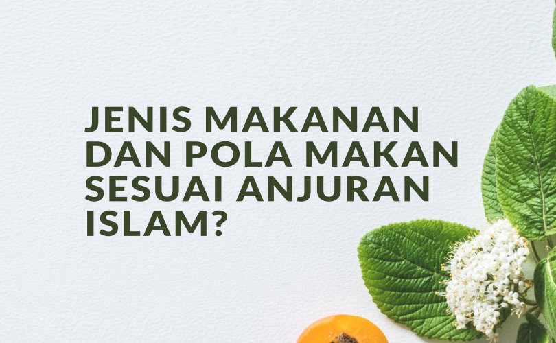 Apa Jenis Makanan dan Pola Makan Sesuai Anjuran Islam?