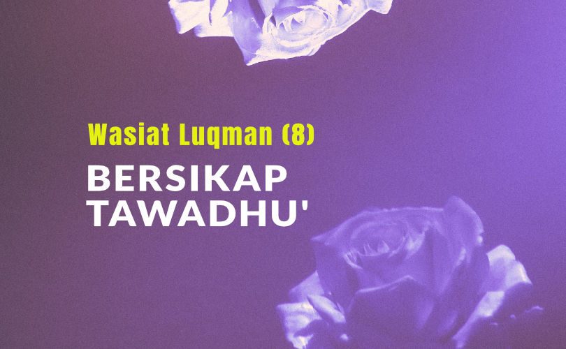 Wasiat Luqman (Bag.8) : Bersikap Tawadhu’