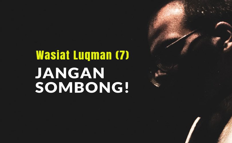 Wasiat Luqman (Bag.7) : Jangan Sombong!