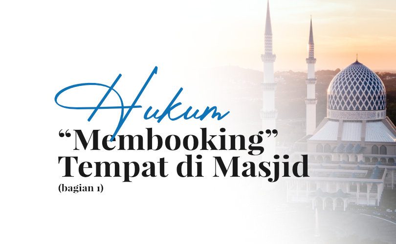 Hukum “Membooking” Tempat di Masjid (Bag. 1)