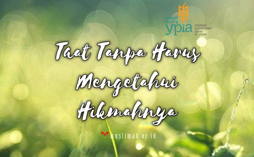 Taat Tanpa Harus Mengetahui Hikmahnya