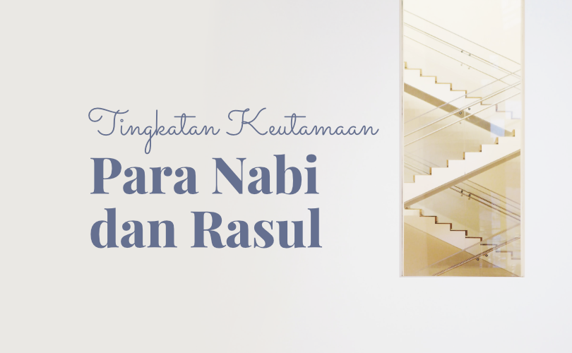 Tingkatan Keutamaan para Nabi dan Rasul