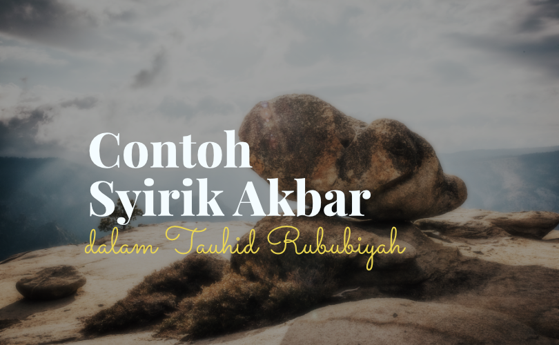 Contoh Syirik Akbar dalam Tauhid Rububiyyah