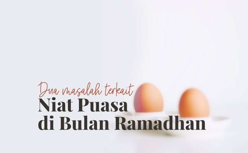 Dua Masalah Terkait Niat Puasa di Bulan Ramadhan