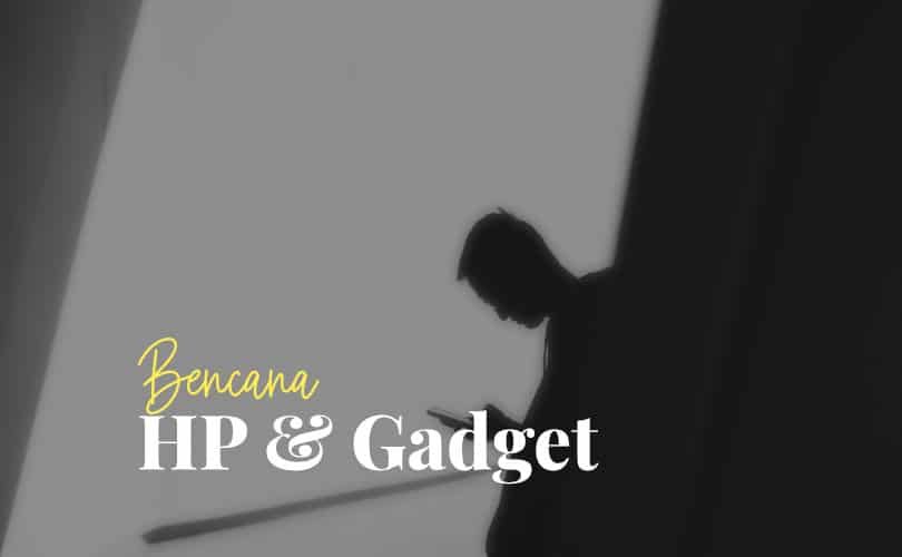 Bencana HP dan Gadget