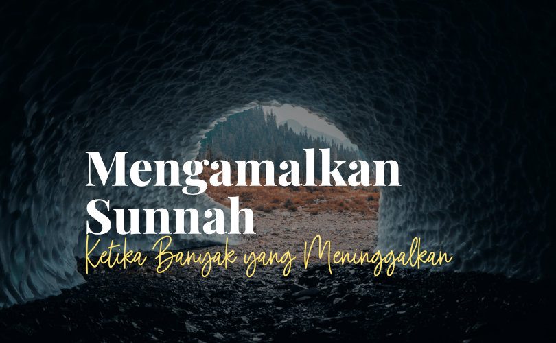 Mengamalkan Sunnah Nabi ketika Banyak yang Meninggalkannya