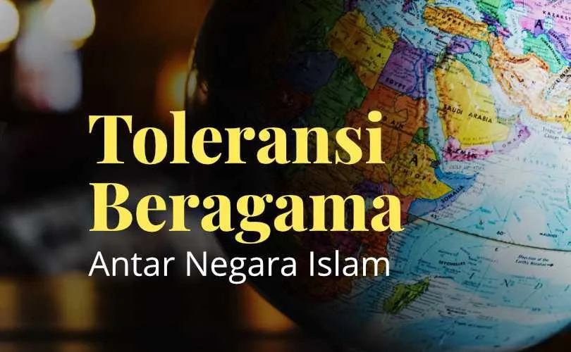 Bagaimana Seharusnya Toleransi Beragama antar Negara Islam?