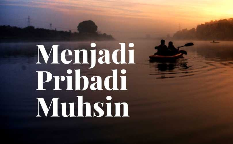 Menjadi Pribadi Muhsin