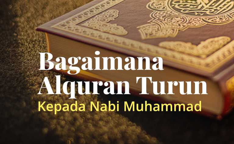 Bagaimanakah Al-Quran Turun kepada Nabi Muhammad?