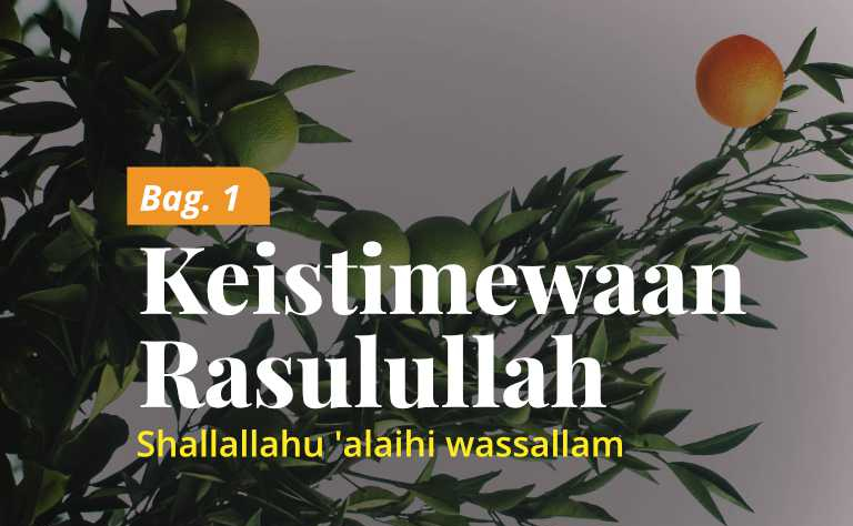Keistimewaan Rasulullah Muhammad shallallahu ‘alaihi wasallam (Bag. 1)