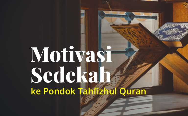 Motivasi untuk Memberikan Sedekah ke Pondok Tahfizhul Qur’an