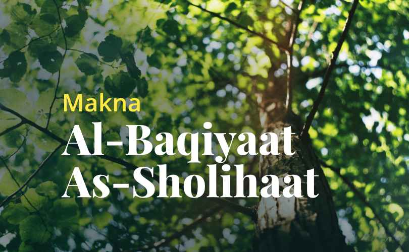 Makna “Al-Baqiyaat As-Sholihaat”