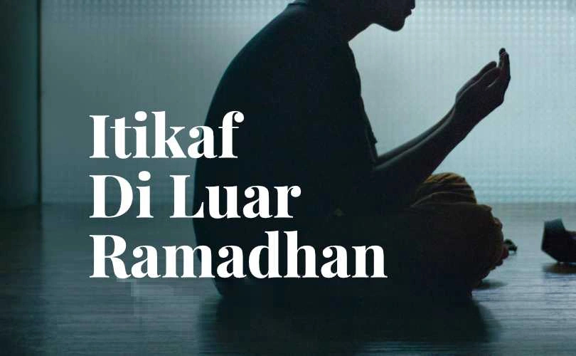 Iktikaf Bisa Juga di Selain Bulan Ramadan