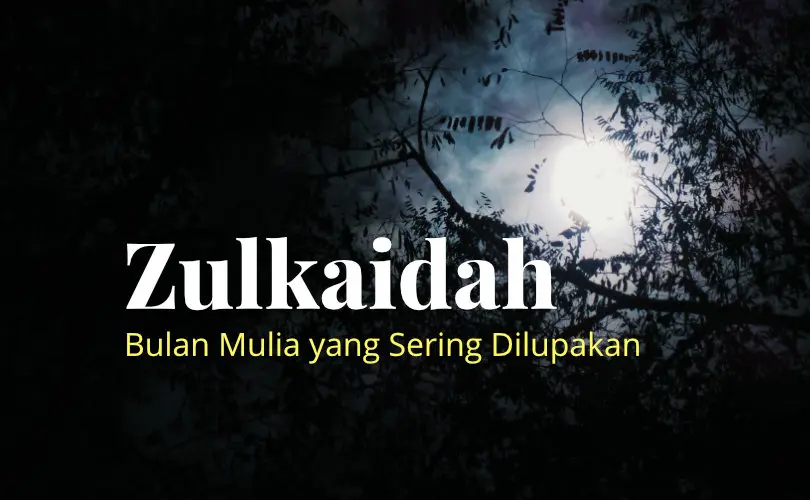 Zulkaidah, Bulan Mulia yang Sering Dilupakan