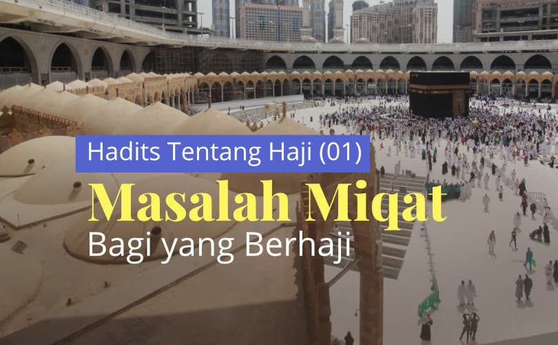 Hadits Tentang Haji (01): Masalah Miqat bagi yang Berhaji
