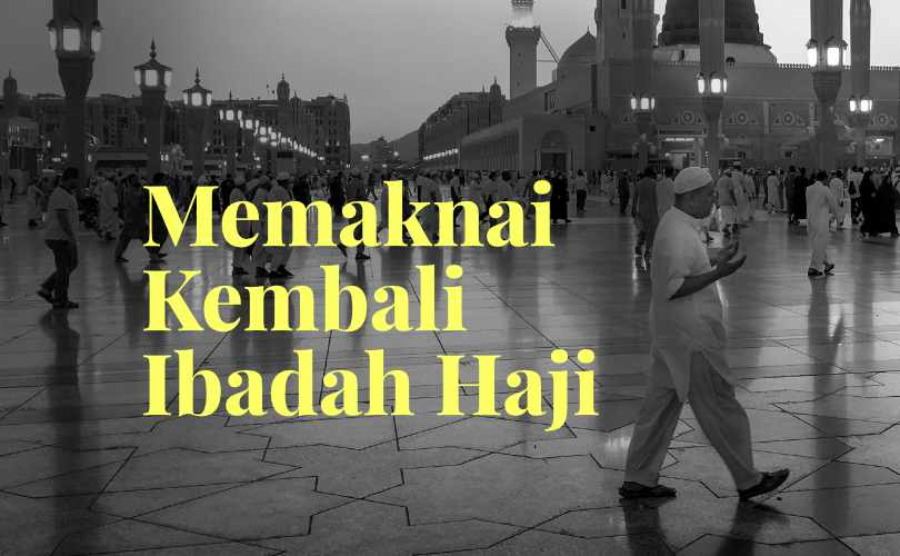 Khotbah Jumat: Memaknai Kembali Ibadah Haji