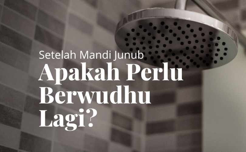 Setelah Mandi Junub, Apakah Perlu Berwudu Lagi?