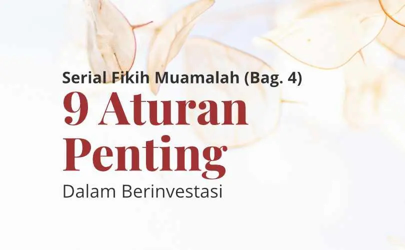 Serial Fikih Muamalah (Bag. 4): 9 Aturan Penting dalam Berinvestasi