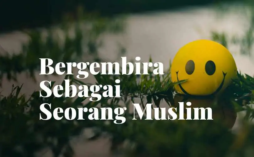 Bergembira Sebagai Seorang Muslim