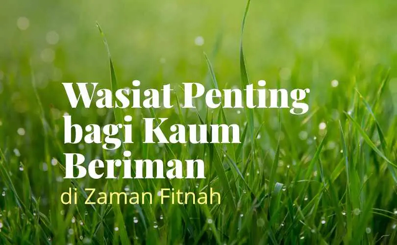 Wasiat Penting bagi Kaum Beriman di Zaman Fitnah