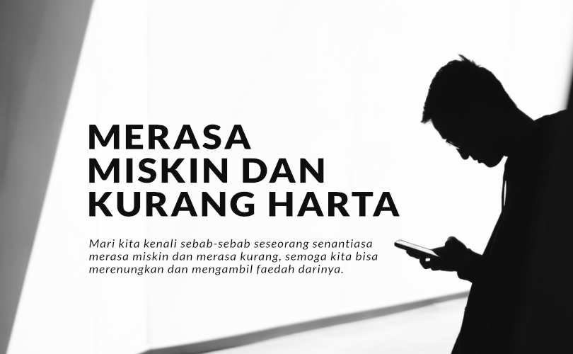 10 Sebab Senantiasa Merasa Miskin dan Kurang Harta