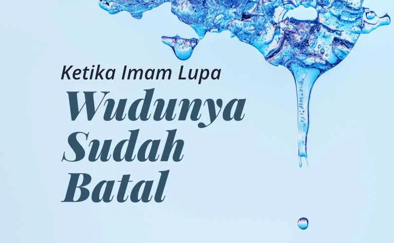 Ketika Imam Salat Lupa Kalau Wudunya Sudah Batal