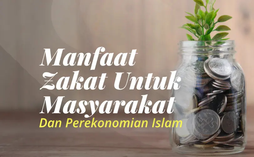 Manfaat Zakat untuk Masyarakat dan Perekonomian Islam