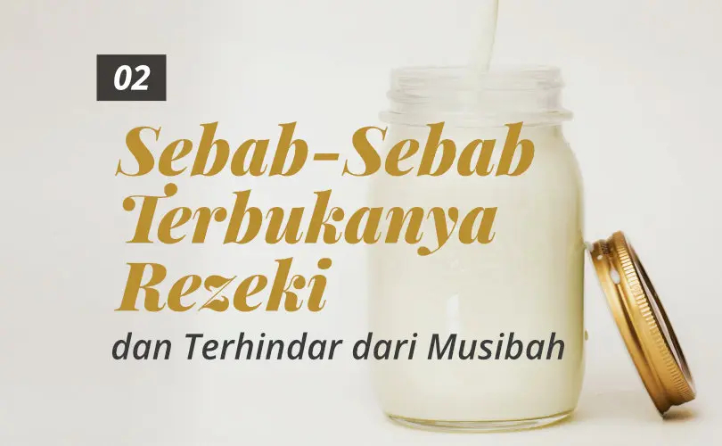 Sebab-Sebab Terbukanya Rezeki dan Terhindar dari Musibah (Bag. 2)