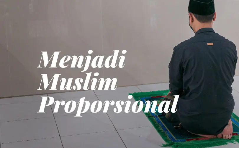 Menjadi Muslim Proporsional