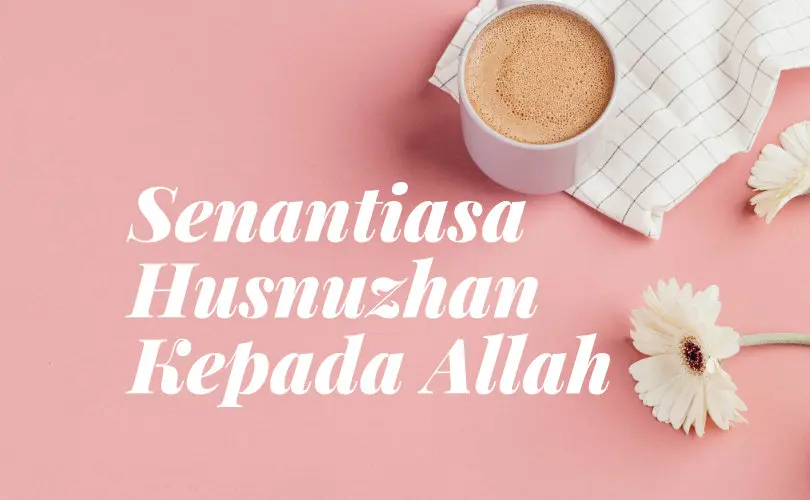 Mukmin Harus Senantiasa Husnuzan kepada Allah Ta’ala