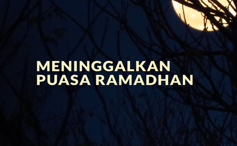Status Orang yang Meninggalkan Puasa Ramadhan 
