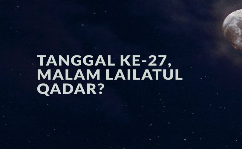 Benarkah Malam ke-27 adalah Malam Lailatul Qadar?