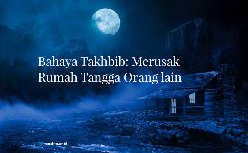 Bahaya Takhbib: Merusak Rumah Tangga Orang lain